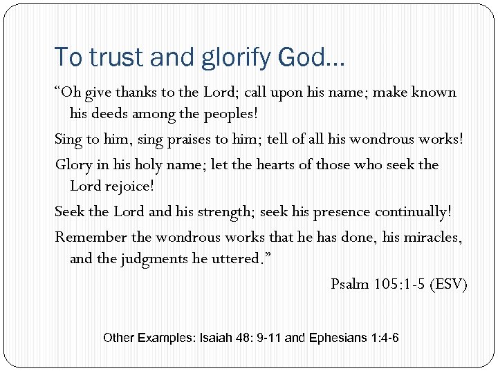 To trust and glorify God… “Oh give thanks to the Lord; call upon his
