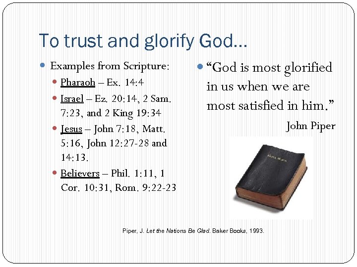 To trust and glorify God… Examples from Scripture: Pharaoh – Ex. 14: 4 Israel