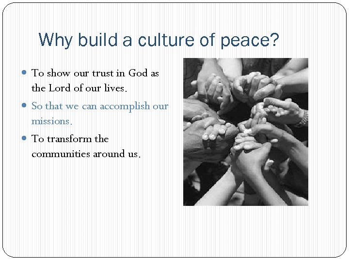 Why build a culture of peace? To show our trust in God as the