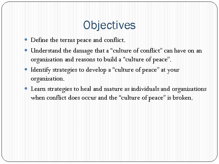 Objectives Define the terms peace and conflict. Understand the damage that a “culture of
