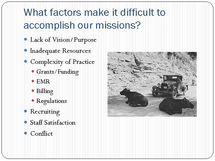 What factors make it difficult to accomplish our missions? Lack of Vision/Purpose Inadequate Resources