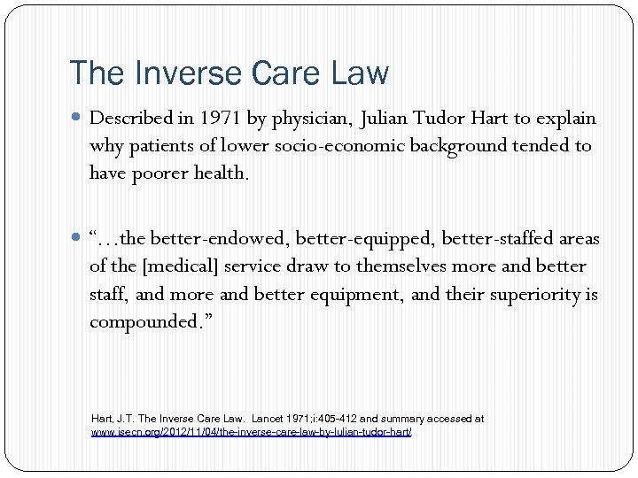 The Inverse Care Law Described in 1971 by physician, Julian Tudor Hart to explain