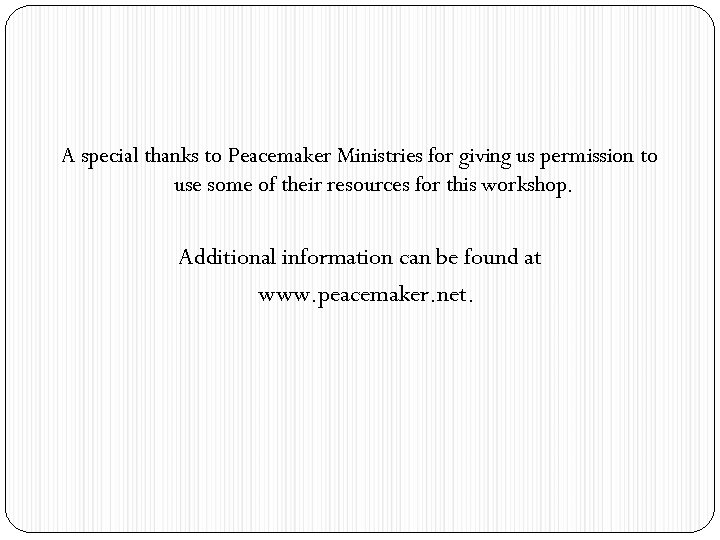 A special thanks to Peacemaker Ministries for giving us permission to use some of