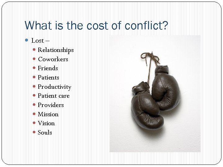 What is the cost of conflict? Lost – Relationships Coworkers Friends Patients Productivity Patient