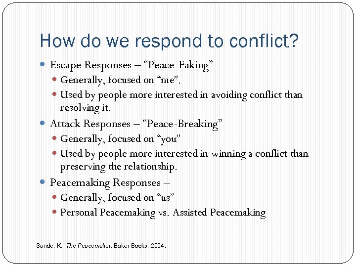 How do we respond to conflict? Escape Responses – “Peace-Faking” Generally, focused on “me”.