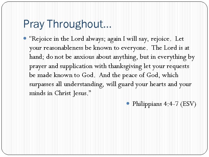 Pray Throughout… “Rejoice in the Lord always; again I will say, rejoice. Let your