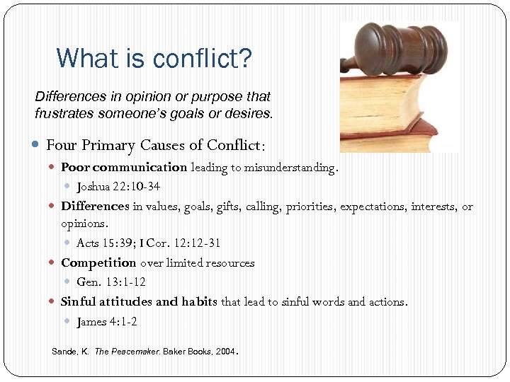 What is conflict? Differences in opinion or purpose that frustrates someone’s goals or desires.