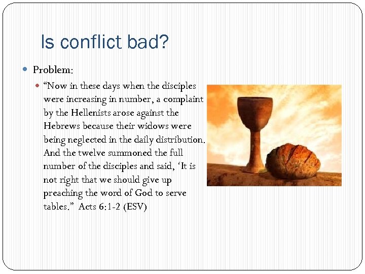 Is conflict bad? Problem: “Now in these days when the disciples were increasing in
