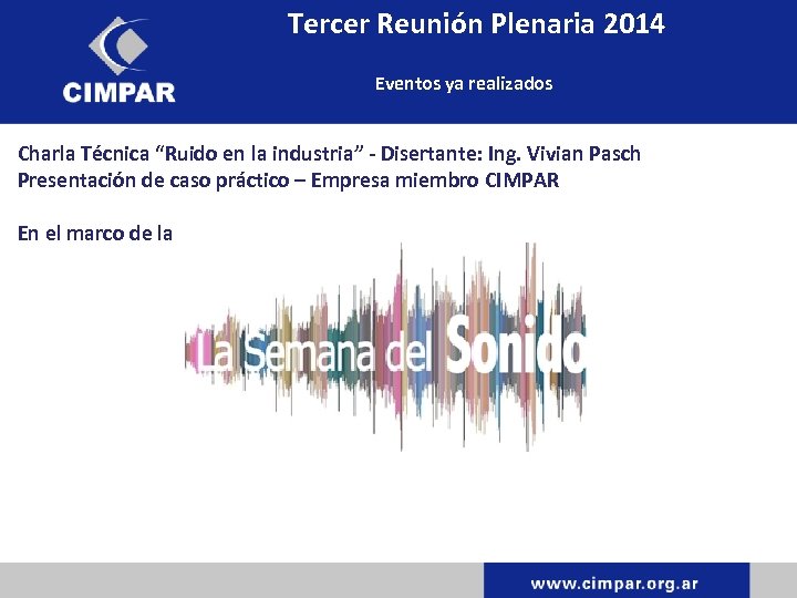 Tercer Reunión Plenaria 2014 Eventos ya realizados Charla Técnica “Ruido en la industria” -