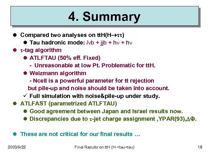 4. Summary l Compared two analyses on tt. H(H ) l Tau hadronic mode: