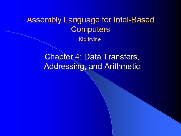 Assembly Language for Intel-Based Computers Kip Irvine Chapter 4: Data Transfers, Addressing, and Arithmetic