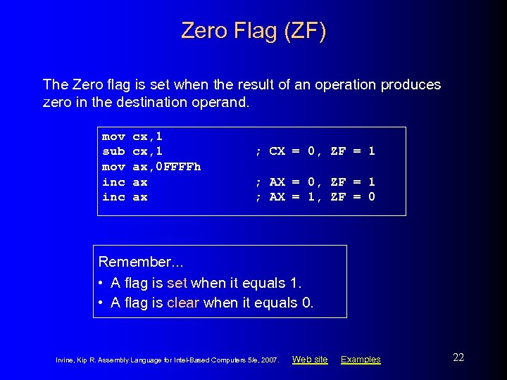 Zero Flag (ZF) The Zero flag is set when the result of an operation