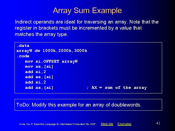 Array Sum Example Indirect operands are ideal for traversing an array. Note that the