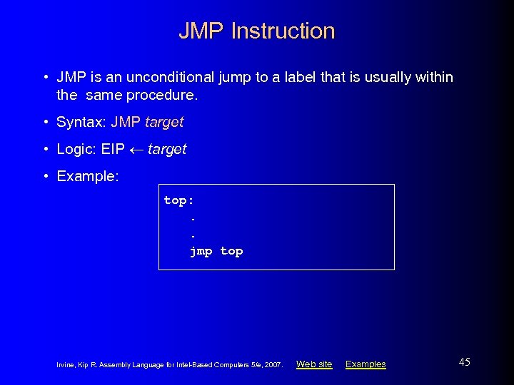 JMP Instruction • JMP is an unconditional jump to a label that is usually
