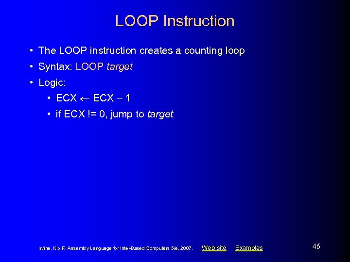 LOOP Instruction • The LOOP instruction creates a counting loop • Syntax: LOOP target