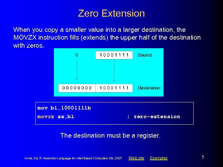 Zero Extension When you copy a smaller value into a larger destination, the MOVZX