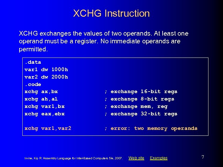 XCHG Instruction XCHG exchanges the values of two operands. At least one operand must