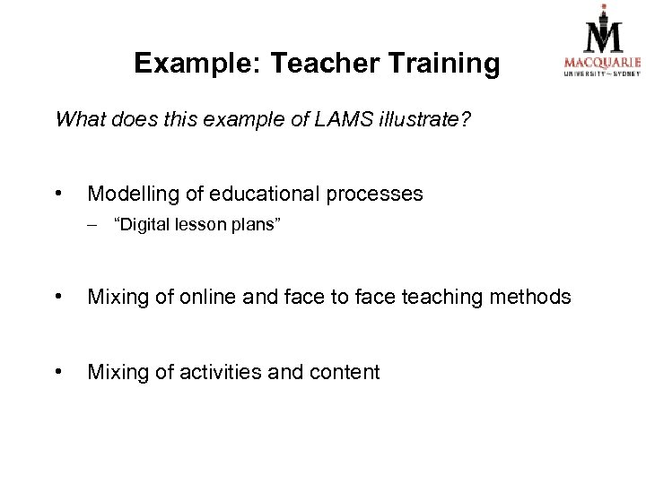 Example: Teacher Training What does this example of LAMS illustrate? • Modelling of educational