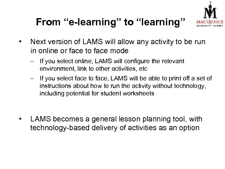 From “e-learning” to “learning” • Next version of LAMS will allow any activity to