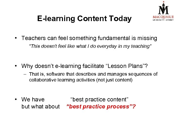 E-learning Content Today • Teachers can feel something fundamental is missing “This doesn’t feel