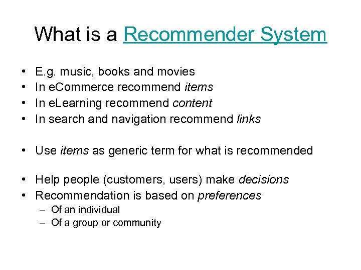 What is a Recommender System • • E. g. music, books and movies In