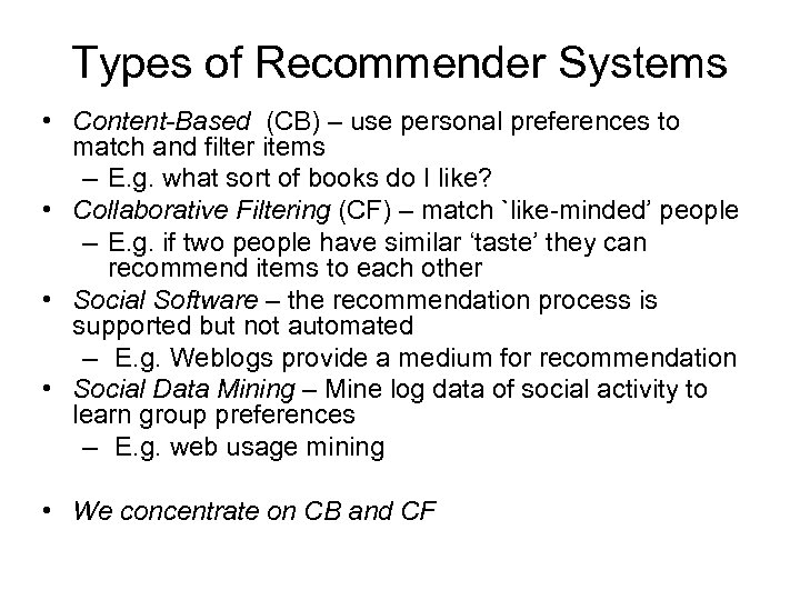 Types of Recommender Systems • Content-Based (CB) – use personal preferences to match and