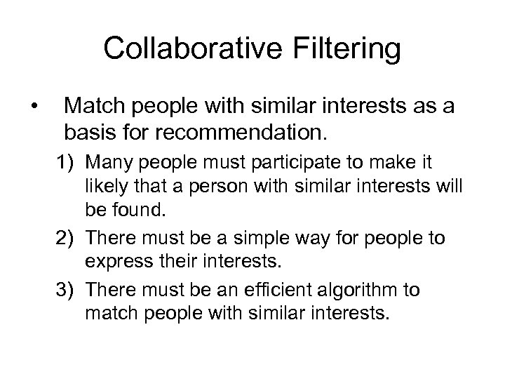 Collaborative Filtering • Match people with similar interests as a basis for recommendation. 1)