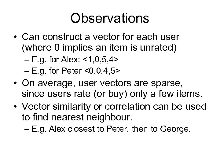 Observations • Can construct a vector for each user (where 0 implies an item