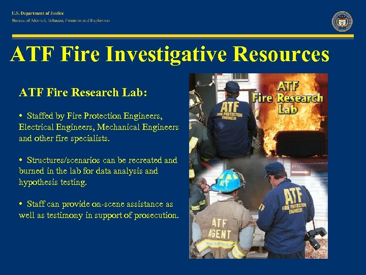 ATF Fire Investigative Resources ATF Fire Research Lab: • Staffed by Fire Protection Engineers,