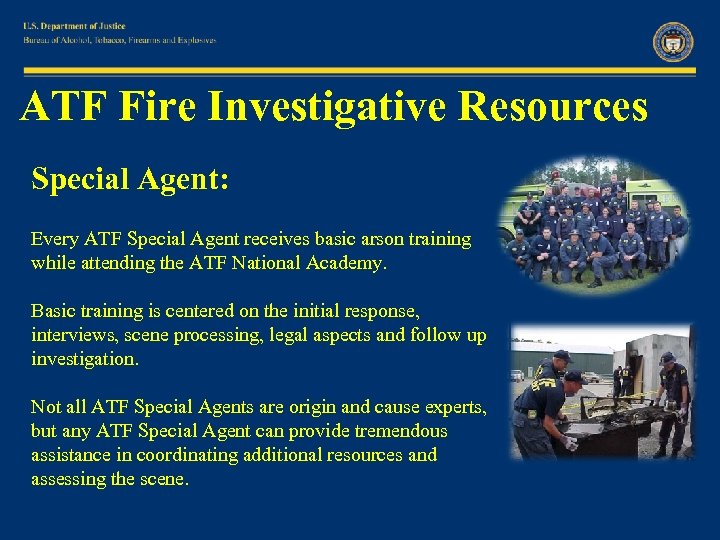 ATF Fire Investigative Resources Special Agent: Every ATF Special Agent receives basic arson training