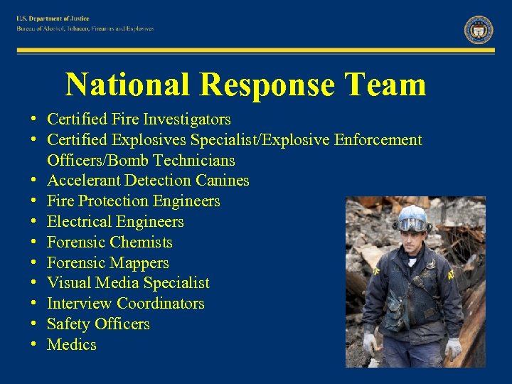 National Response Team • Certified Fire Investigators • Certified Explosives Specialist/Explosive Enforcement Officers/Bomb Technicians