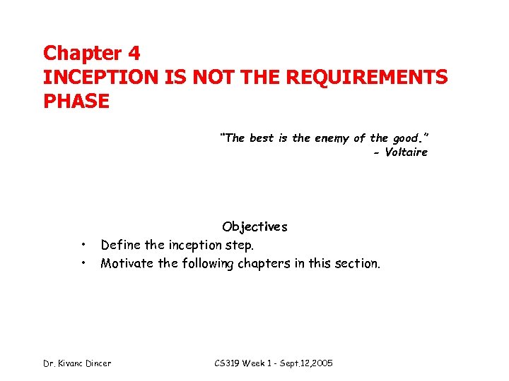 Chapter 4 INCEPTION IS NOT THE REQUIREMENTS PHASE “The best is the enemy of