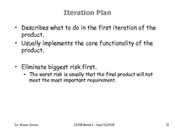 Iteration Plan • Describes what to do in the first iteration of the product.