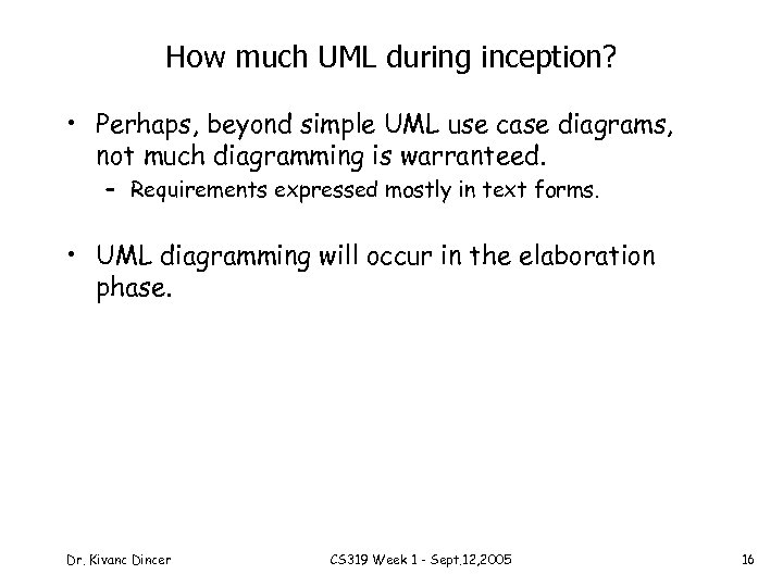 How much UML during inception? • Perhaps, beyond simple UML use case diagrams, not