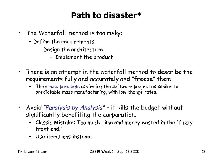 Path to disaster* • The Waterfall method is too risky: - Define the requirements