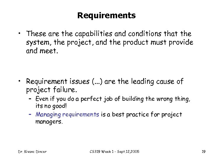 Requirements • These are the capabilities and conditions that the system, the project, and