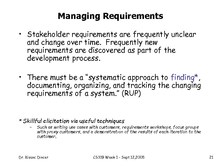 Managing Requirements • Stakeholder requirements are frequently unclear and change over time. Frequently new