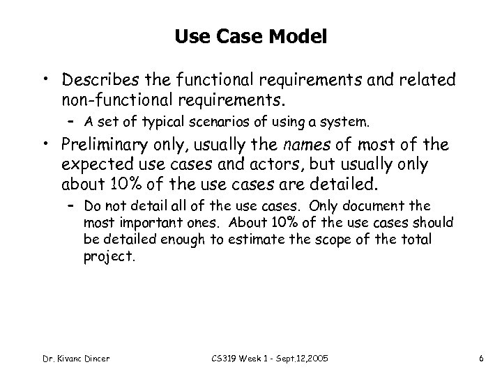 Use Case Model • Describes the functional requirements and related non-functional requirements. – A