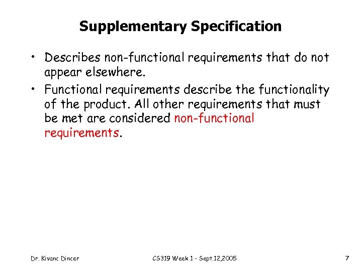 Supplementary Specification • Describes non-functional requirements that do not appear elsewhere. • Functional requirements