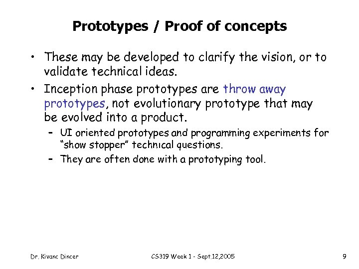 Prototypes / Proof of concepts • These may be developed to clarify the vision,