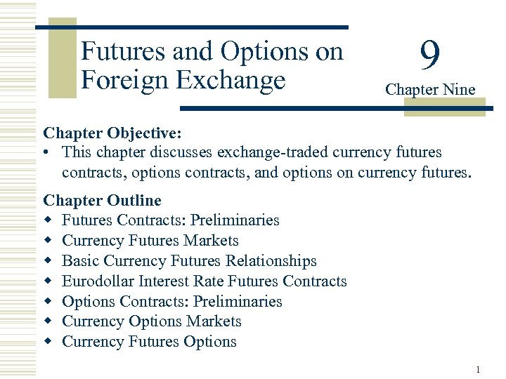 Futures and Options on Foreign Exchange 9 Chapter Nine Chapter Objective: • This chapter