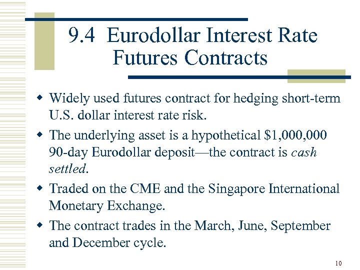  9. 4 Eurodollar Interest Rate Futures Contracts w Widely used futures contract for