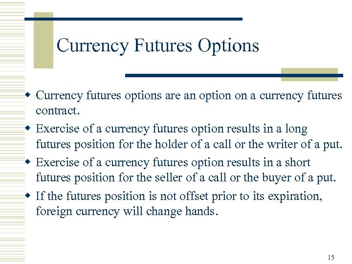 Currency Futures Options w Currency futures options are an option on a currency futures