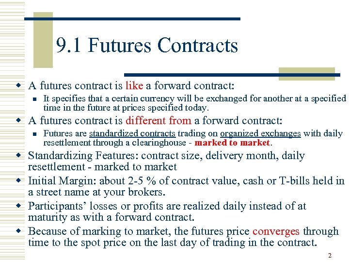 9. 1 Futures Contracts w A futures contract is like a forward contract: n