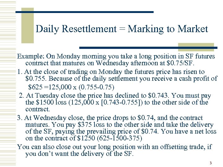 Daily Resettlement = Marking to Market Example: On Monday morning you take a long