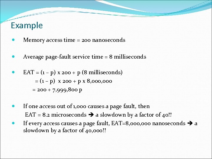 Example Memory access time = 200 nanoseconds Average page-fault service time = 8 milliseconds