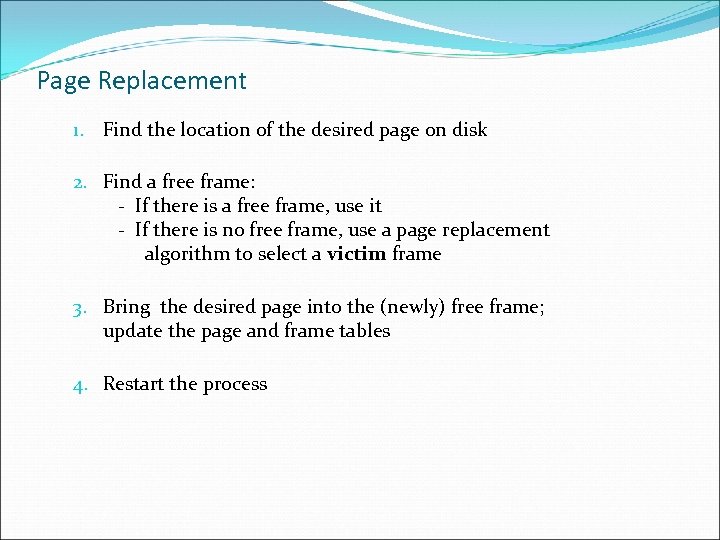 Page Replacement 1. Find the location of the desired page on disk 2. Find