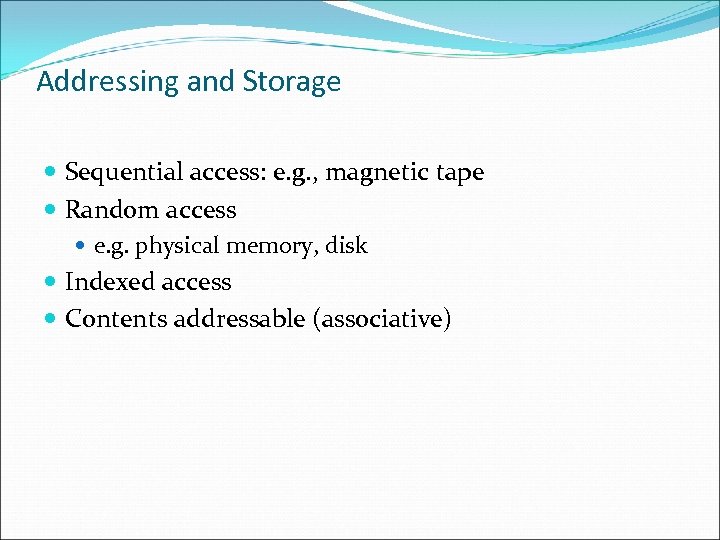 Addressing and Storage Sequential access: e. g. , magnetic tape Random access e. g.