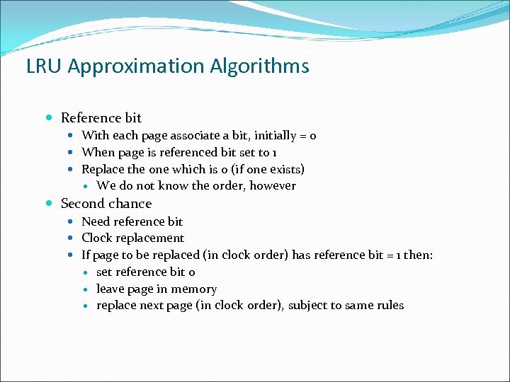 LRU Approximation Algorithms Reference bit With each page associate a bit, initially = 0