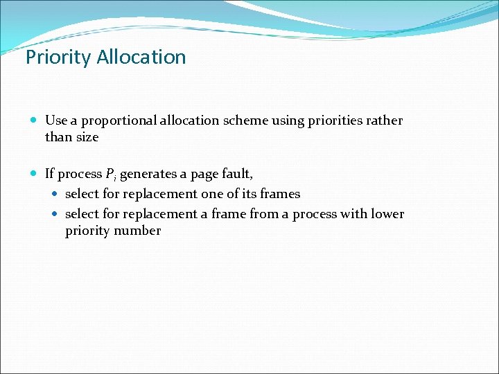 Priority Allocation Use a proportional allocation scheme using priorities rather than size If process